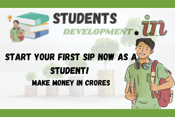 Start Your First SIP Now as a Student! Make Money in Crores