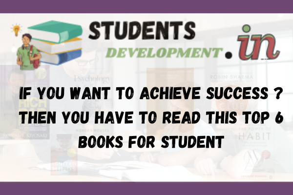 If you want to achieve success ? Then you have to read this top 6 books for student