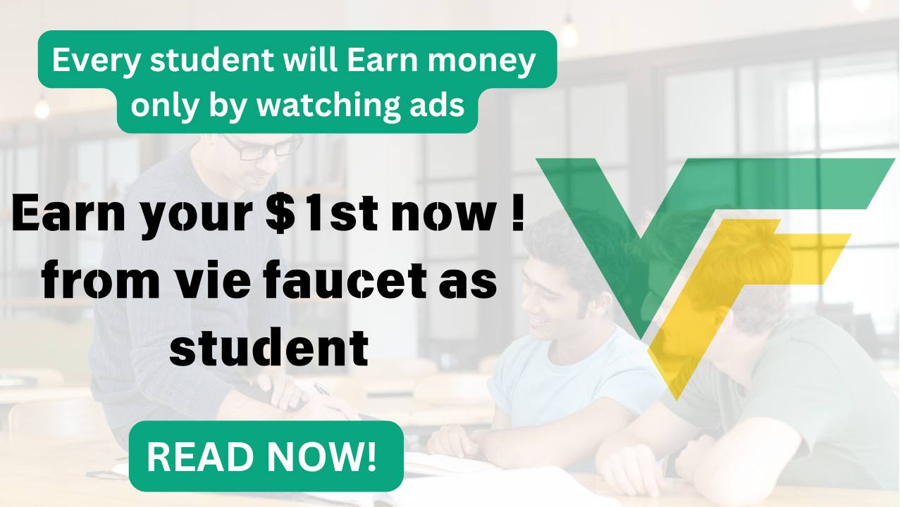 Earn your $1st now ! from vie faucet as student